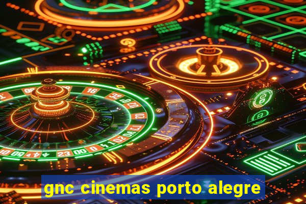 gnc cinemas porto alegre